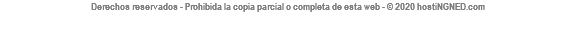 Derechos reservados - Prohibida la copia parcial o completa de esta web - © 2020 hostiNGNED.com